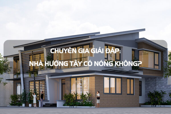 Tại sao nhà hướng Tây bị nóng